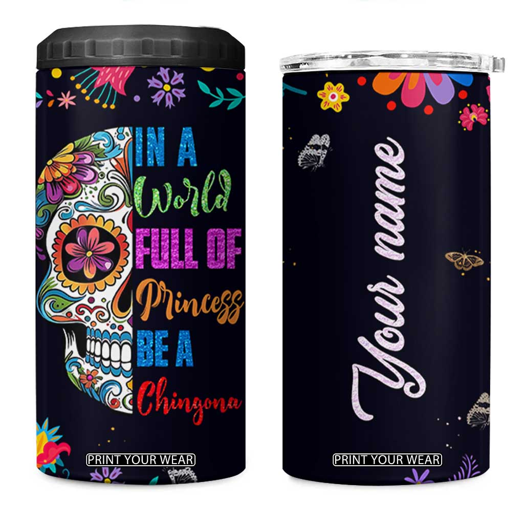 Personalized Chingona 4 in 1 Can Cooler Tumbler Custom Name Latina Mexican Girl In A World Full Of Princesses Be A Chingona TB10 One Size: 16 oz Black Print Your Wear