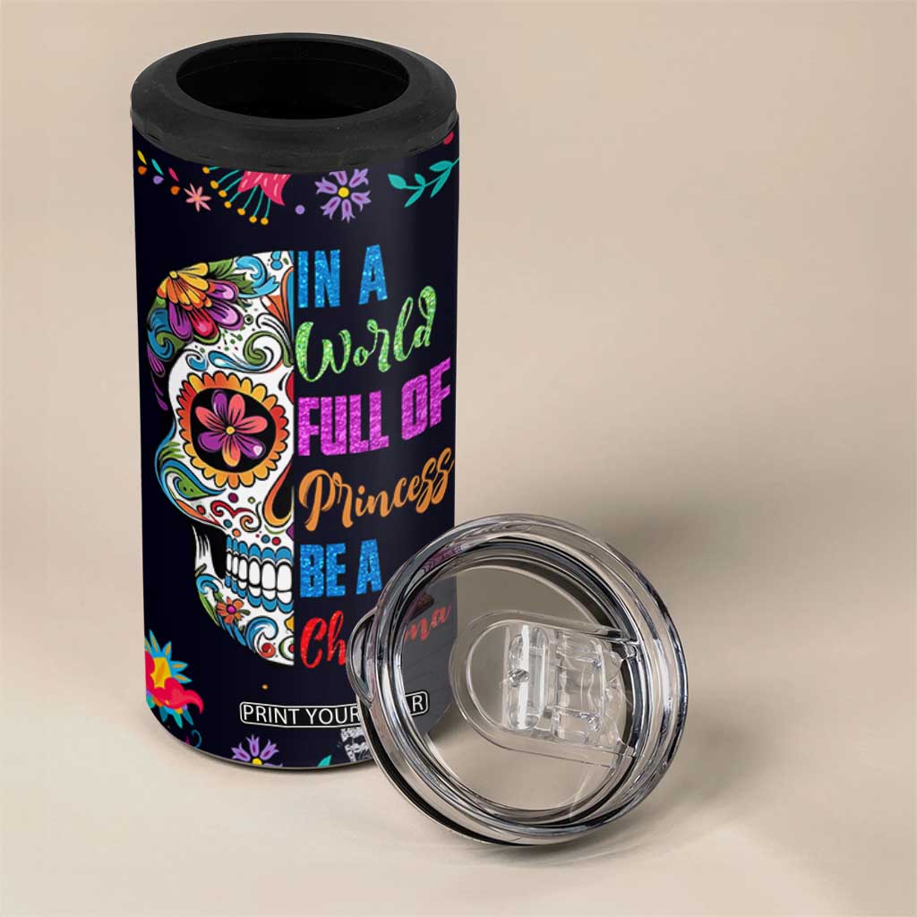 Personalized Chingona 4 in 1 Can Cooler Tumbler Custom Name Latina Mexican Girl In A World Full Of Princesses Be A Chingona TB10 Print Your Wear