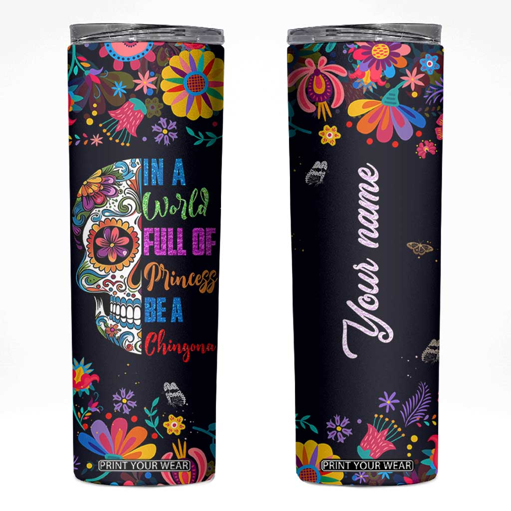 Personalized Chingona Skinny Tumbler - Custom Name Latina Mexican Girl In A World Full Of Princesses Be A Chingona TB10 Black Print Your Wear