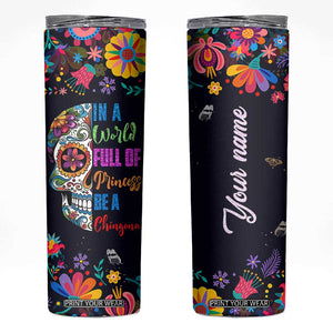 Personalized Chingona Skinny Tumbler - Custom Name Latina Mexican Girl In A World Full Of Princesses Be A Chingona TB10 Black Print Your Wear