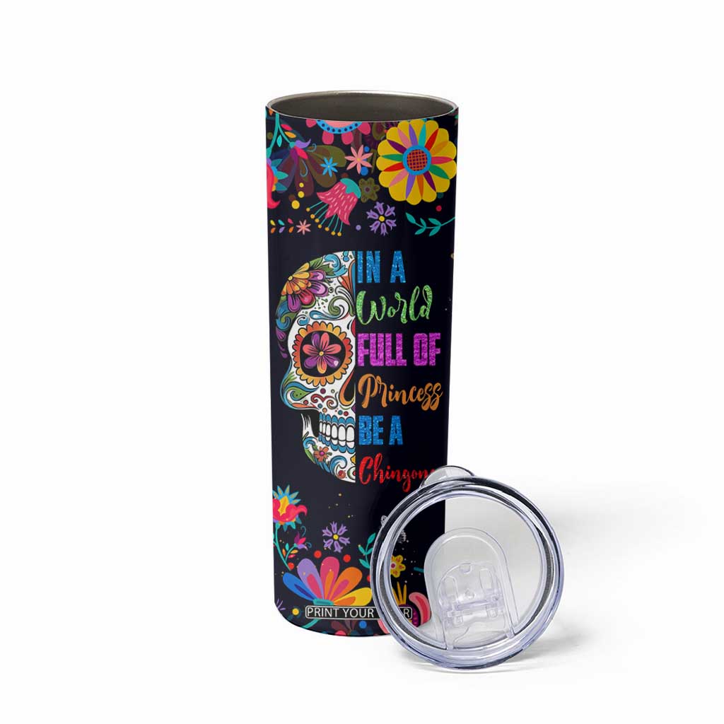 Personalized Chingona Skinny Tumbler - Custom Name Latina Mexican Girl In A World Full Of Princesses Be A Chingona TB10 Print Your Wear