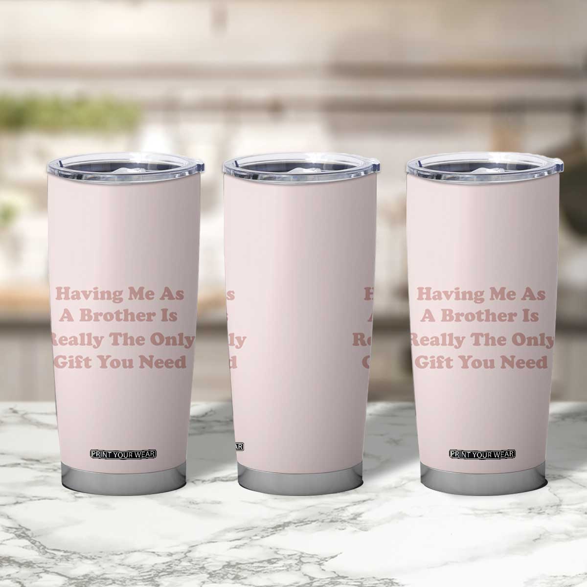Funny Sister Gifts Tumbler Cup Having Me As A Brother Is The Only Gift You Need TB10 Print Your Wear