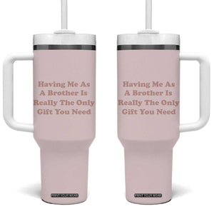 Funny Sister Gifts Tumbler With Handle Having Me As A Brother Is The Only Gift You Need TB10 One Size: 40 oz Pink Print Your Wear