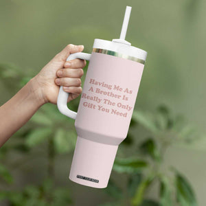 Funny Sister Gifts Tumbler With Handle Having Me As A Brother Is The Only Gift You Need TB10 Print Your Wear