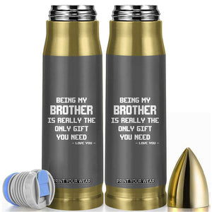 Funny Brother Gifts Bullet Tumbler Being My Brother Is Really The Only Gift You Need Love You TB10 Grey Print Your Wear