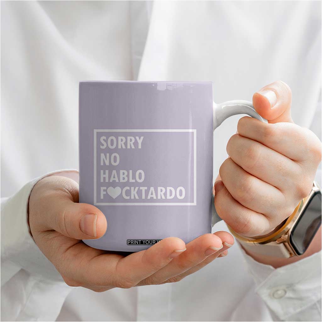Sorry No Hablo Fuctardo Coffee Mug Funny Sarcastic Office Birthday Gift For Women Mom TB10 Print Your Wear