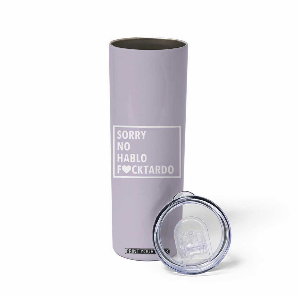 Sorry No Hablo Fuctardo Skinny Tumbler Funny Sarcastic Office Birthday Gift For Women Mom TB10 Print Your Wear