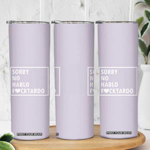 Sorry No Hablo Fuctardo Skinny Tumbler Funny Sarcastic Office Birthday Gift For Women Mom TB10 Print Your Wear