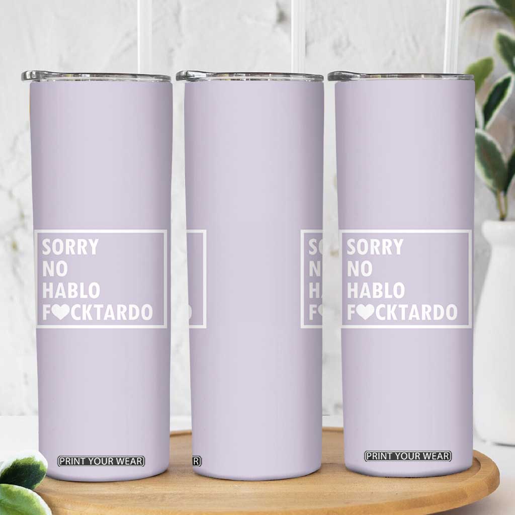 Sorry No Hablo Fuctardo Skinny Tumbler Funny Sarcastic Office Birthday Gift For Women Mom TB10 Print Your Wear