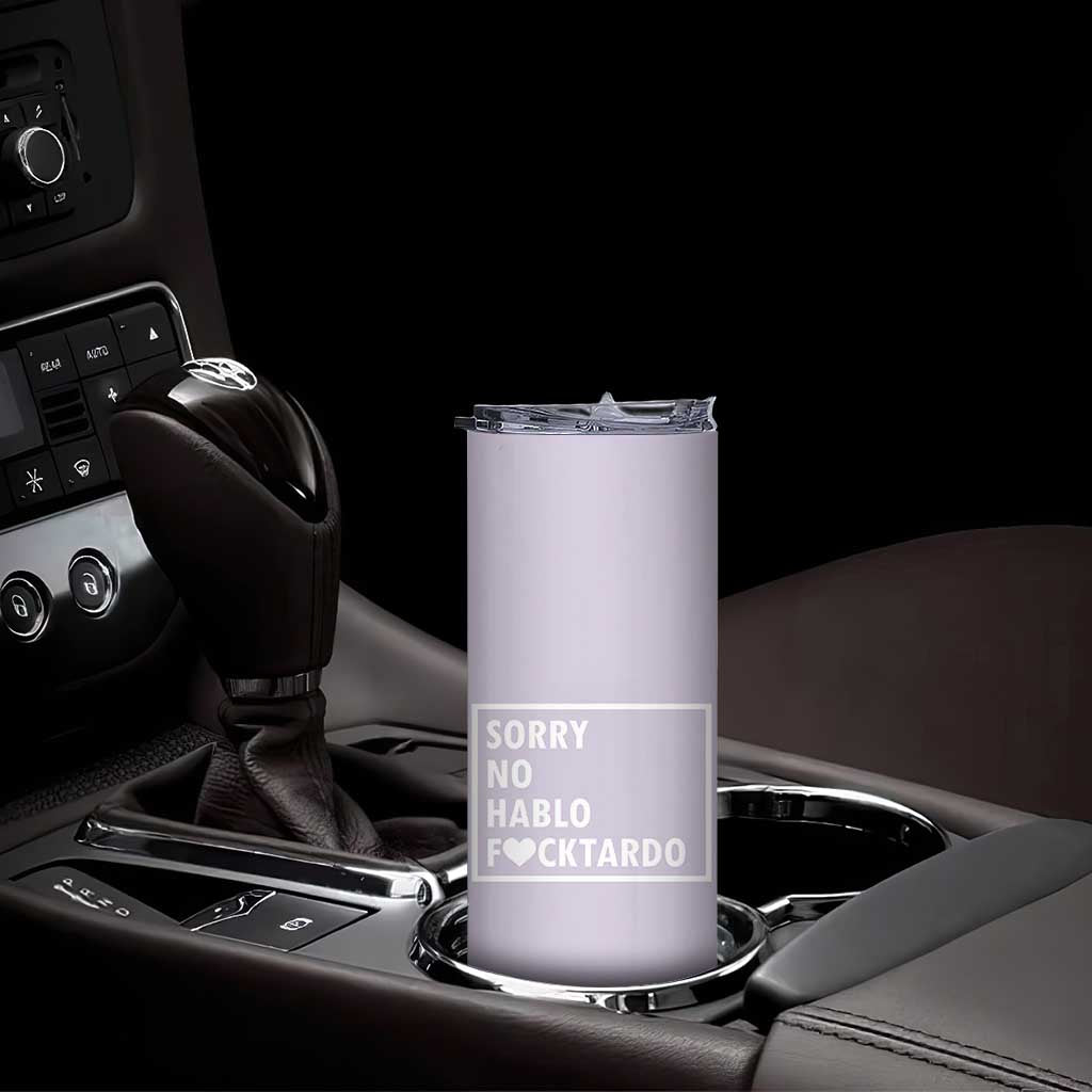 Sorry No Hablo Fuctardo Skinny Tumbler Funny Sarcastic Office Birthday Gift For Women Mom TB10 Print Your Wear