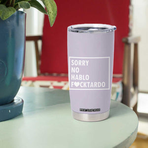 Sorry No Hablo Fuctardo Tumbler Cup Funny Sarcastic Office Birthday Gift For Women Mom TB10 Print Your Wear