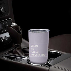 Sorry No Hablo Fuctardo Tumbler Cup Funny Sarcastic Office Birthday Gift For Women Mom TB10 Print Your Wear