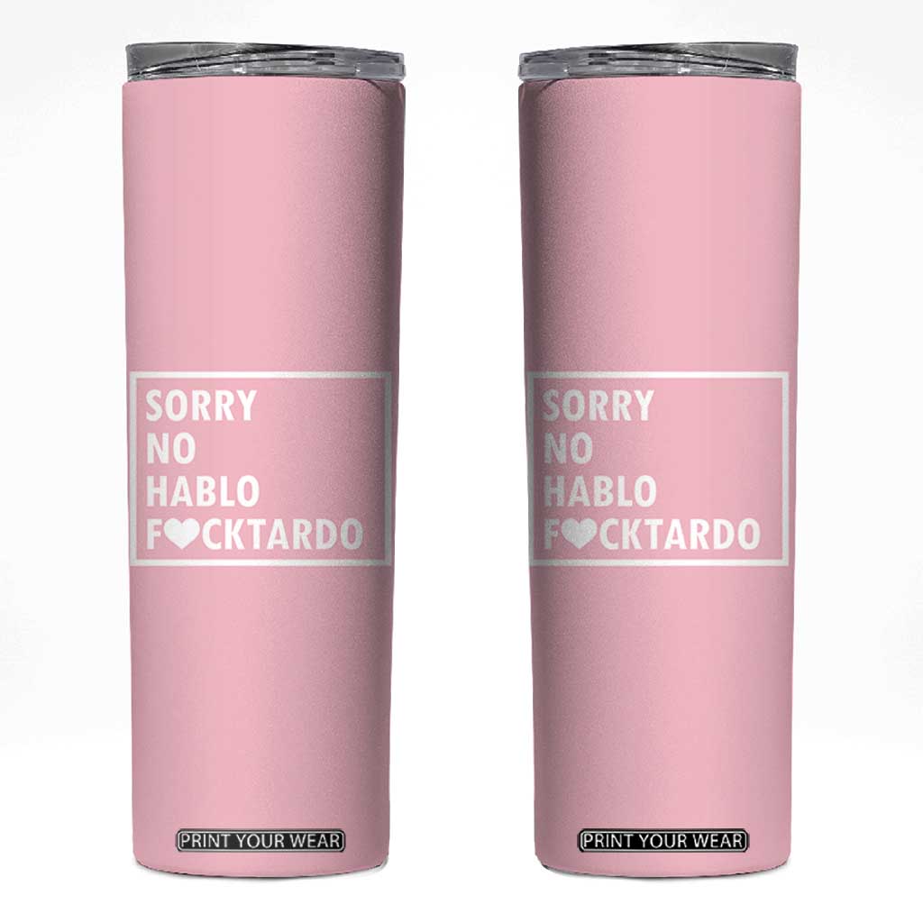 Sorry No Hablo Fuctardo Skinny Tumbler Men Women Office Work Employee Boss Coworkers Friends TB10 Pink Print Your Wear