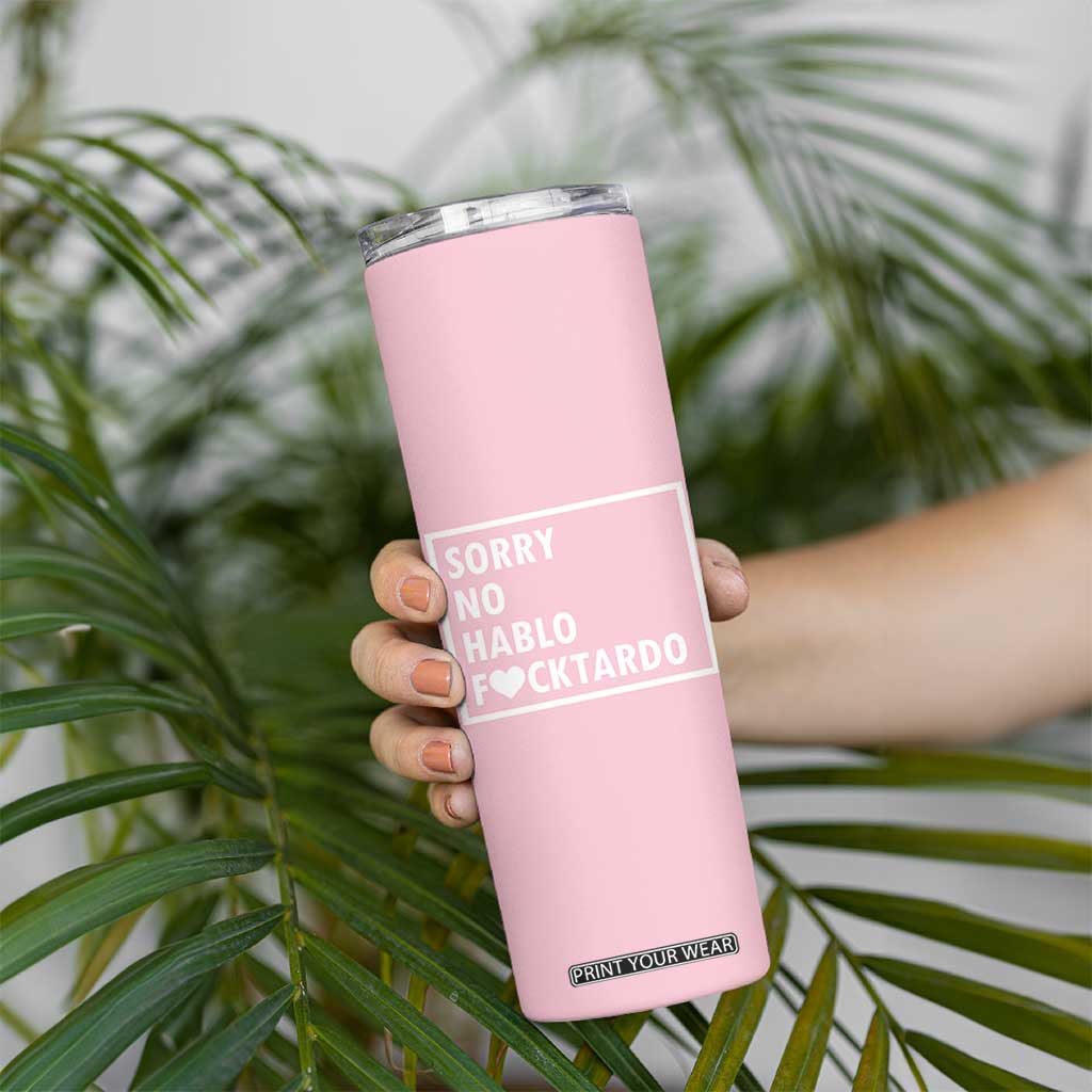 Sorry No Hablo Fuctardo Skinny Tumbler Men Women Office Work Employee Boss Coworkers Friends TB10 Print Your Wear