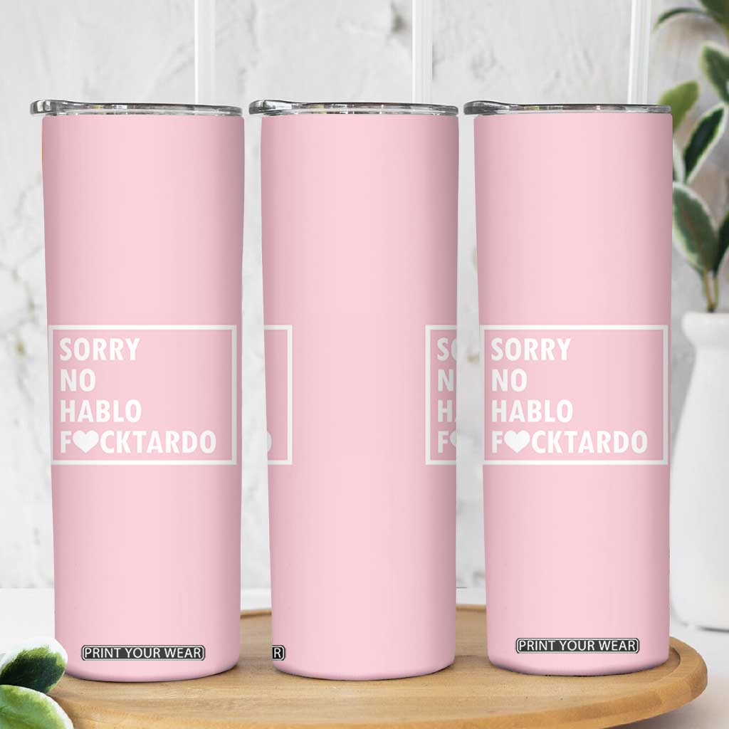 Sorry No Hablo Fuctardo Skinny Tumbler Men Women Office Work Employee Boss Coworkers Friends TB10 Print Your Wear