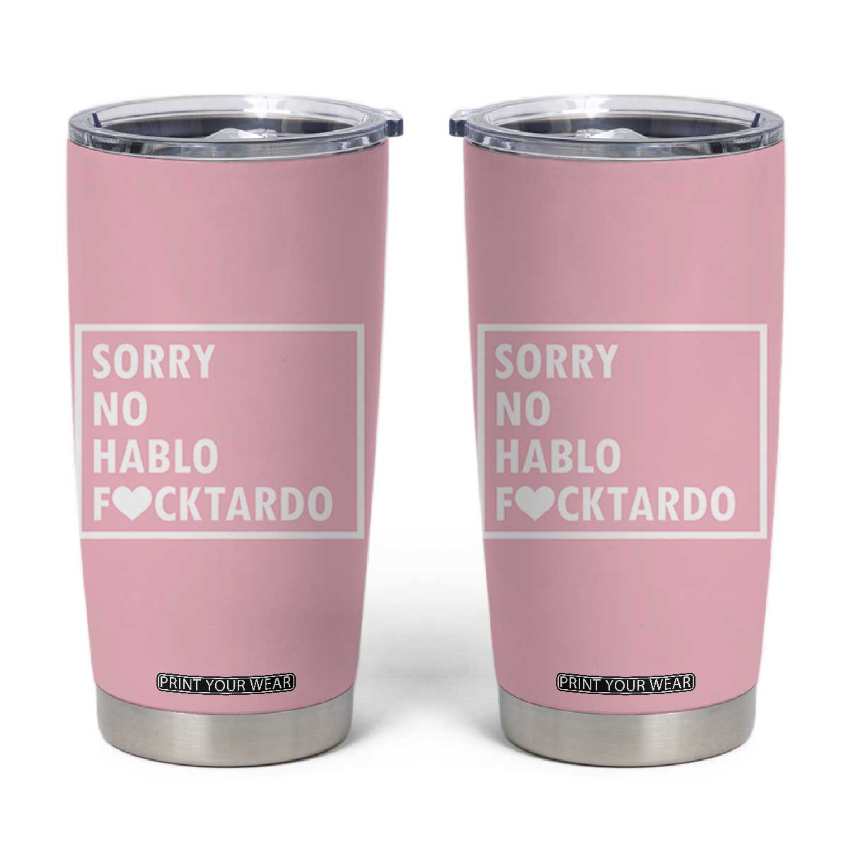 Sorry No Hablo Fuctardo Tumbler Cup Men Women Office Work Employee Boss Coworkers Friends TB10 Pink Print Your Wear