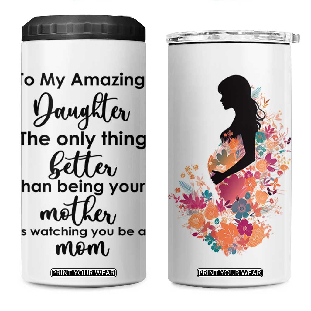 The Only Thing Better Than Being Your Mom Is Watching You Be A Mom 4 in 1 Can Cooler Tumbler To My Daughter Become A Mommy TB10 One Size: 16 oz White Print Your Wear