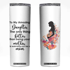 The Only Thing Better Than Being Your Mom Is Watching You Be A Mom Skinny Tumbler To My Daughter Become A Mommy TB10 White Print Your Wear