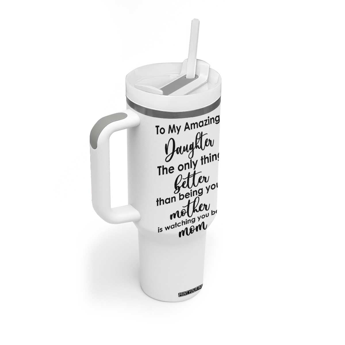 The Only Thing Better Than Being Your Mom Is Watching You Be A Mom Tumbler With Handle To My Daughter Become A Mommy TB10 Print Your Wear