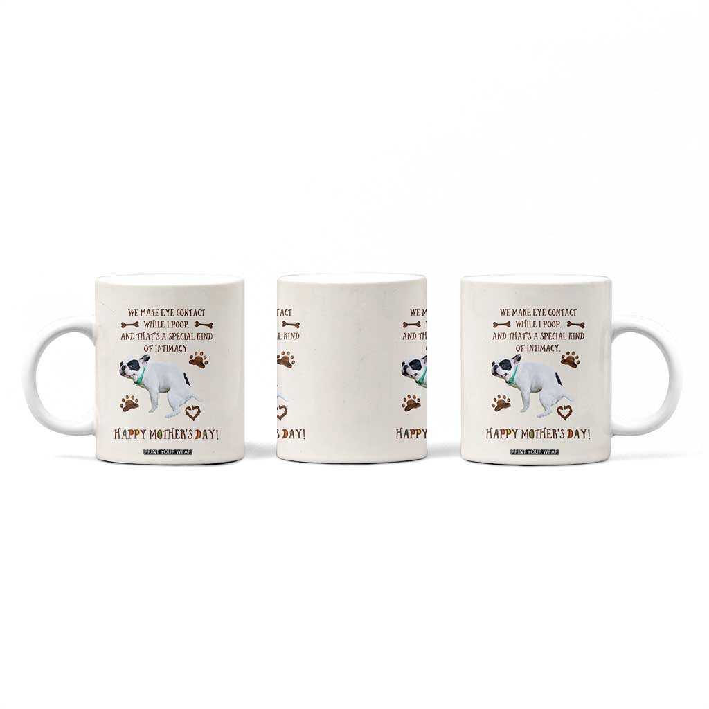 Dog Mom Gifts Coffee Mug Mothers Day Dog Lovers We Make Eye Contact While I Poop TB10 Print Your Wear