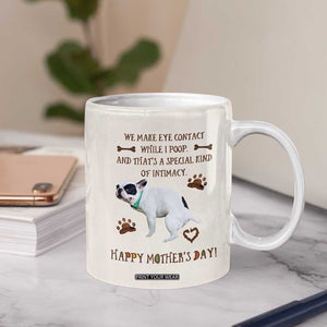 Dog Mom Gifts Coffee Mug Mothers Day Dog Lovers We Make Eye Contact While I Poop TB10 Print Your Wear