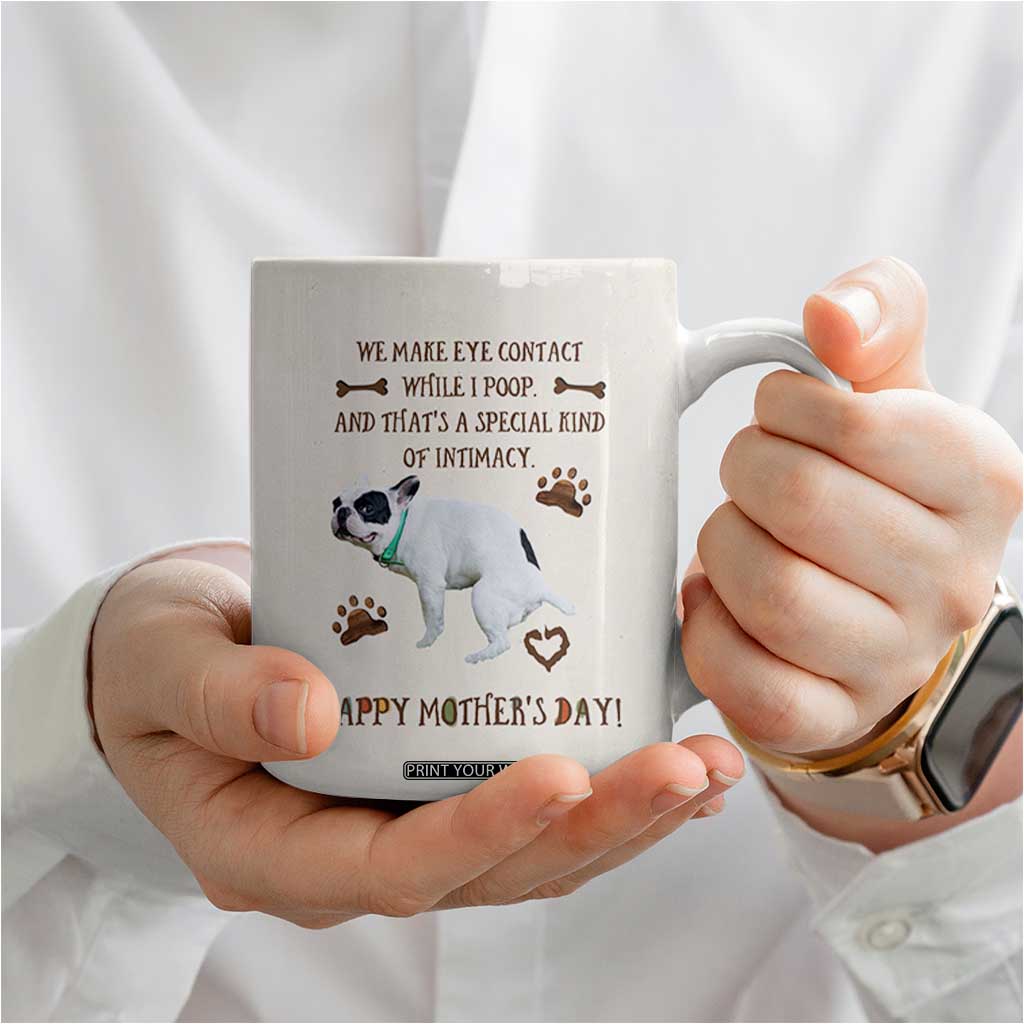 Dog Mom Gifts Coffee Mug Mothers Day Dog Lovers We Make Eye Contact While I Poop TB10 Print Your Wear