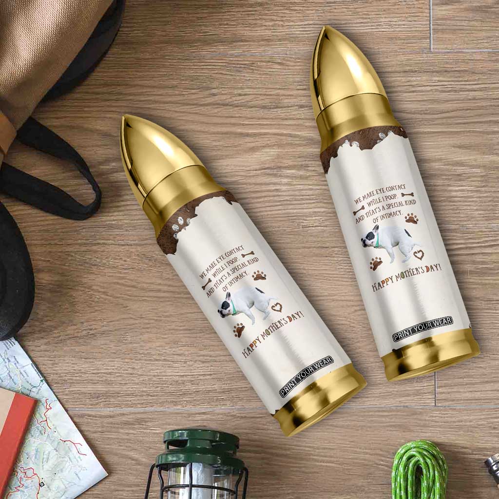 Dog Mom Gifts Bullet Tumbler Mothers Day Dog Lovers We Make Eye Contact While I Poop TB10 Print Your Wear