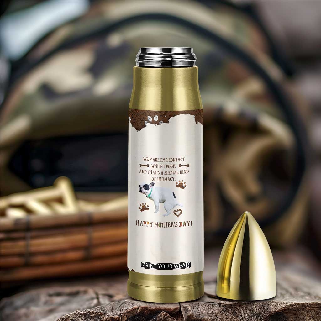 Dog Mom Gifts Bullet Tumbler Mothers Day Dog Lovers We Make Eye Contact While I Poop TB10 Print Your Wear