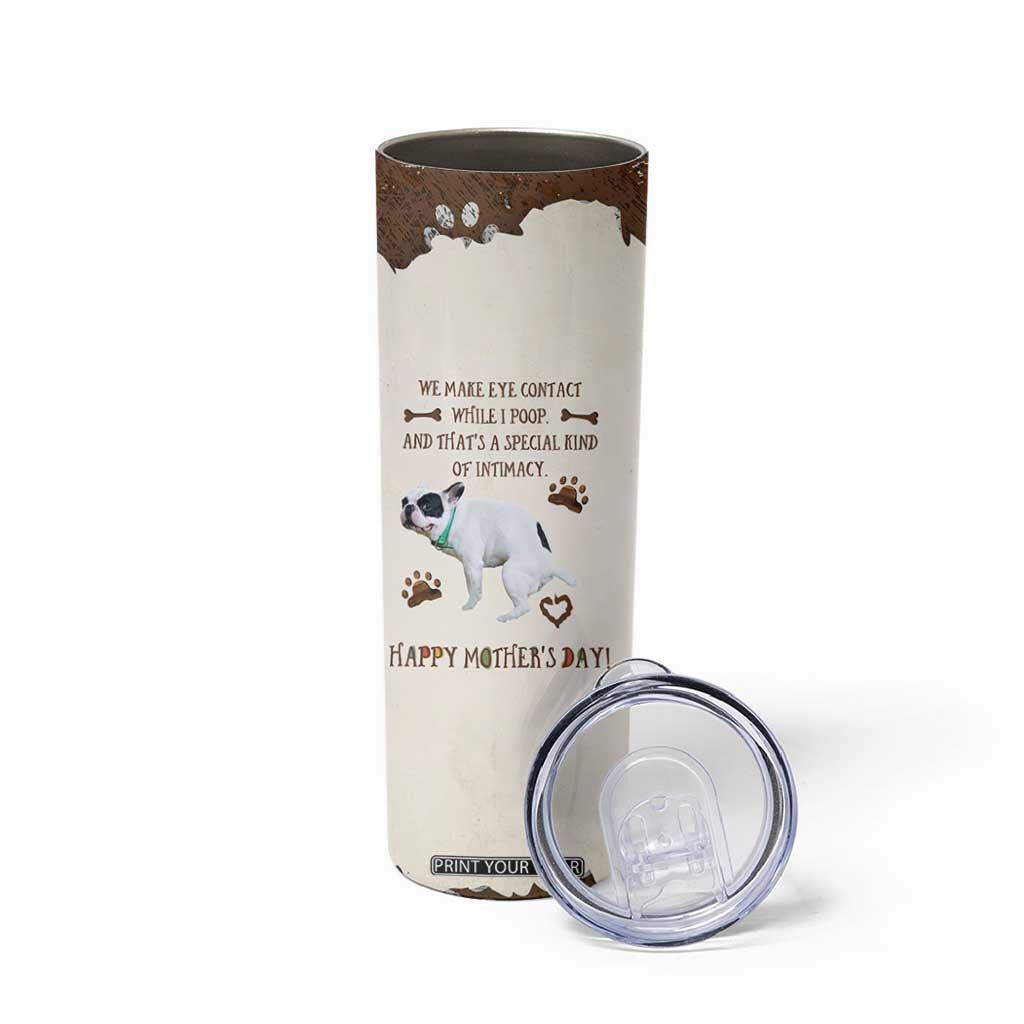 Dog Mom Gifts Skinny Tumbler Mothers Day Dog Lovers We Make Eye Contact While I Poop TB10 Print Your Wear