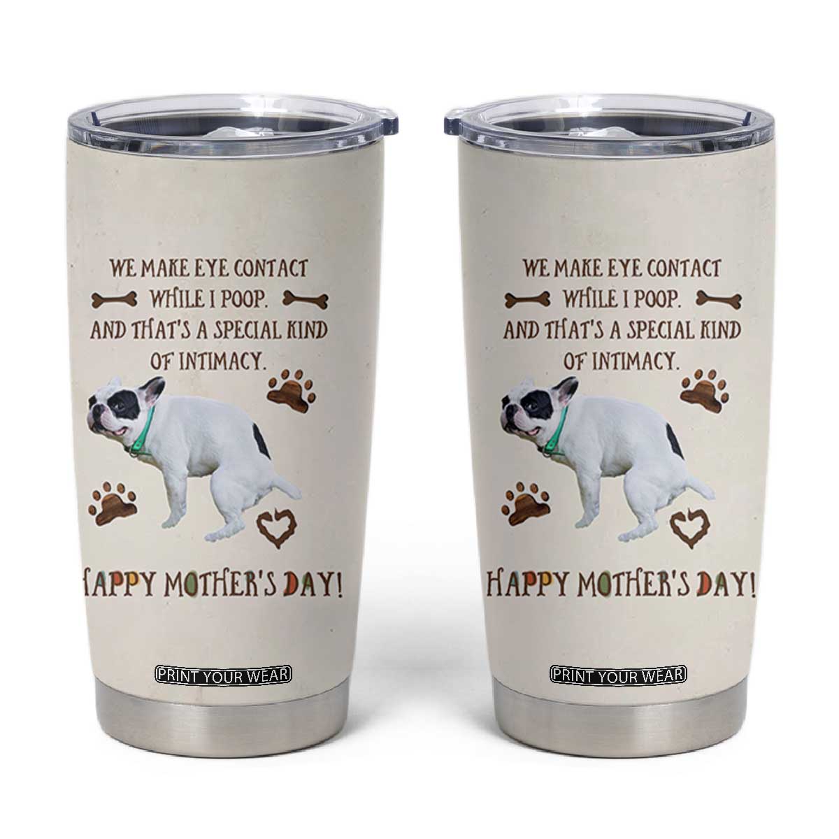 Dog Mom Gifts Tumbler Cup Mothers Day Dog Lovers We Make Eye Contact While I Poop TB10 Beige Print Your Wear