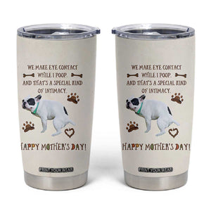 Dog Mom Gifts Tumbler Cup Mothers Day Dog Lovers We Make Eye Contact While I Poop TB10 Beige Print Your Wear
