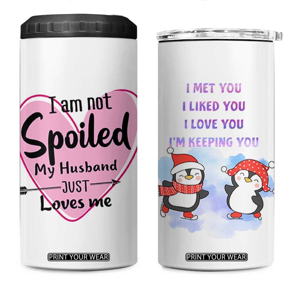 Funny Anniversary Gifts For Wife 4 in 1 Can Cooler Tumbler From Husband I Am Not Spoiled My Husband Just Loves Me TB10 One Size: 16 oz White Print Your Wear