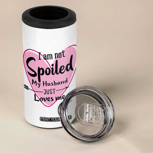 Funny Anniversary Gifts For Wife 4 in 1 Can Cooler Tumbler From Husband I Am Not Spoiled My Husband Just Loves Me TB10 Print Your Wear