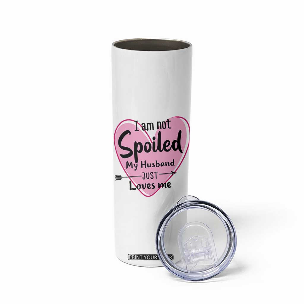 Funny Anniversary Gifts For Wife Skinny Tumbler From Husband I Am Not Spoiled My Husband Just Loves Me TB10 Print Your Wear