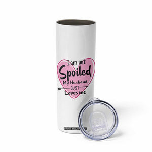Funny Anniversary Gifts For Wife Skinny Tumbler From Husband I Am Not Spoiled My Husband Just Loves Me TB10 Print Your Wear