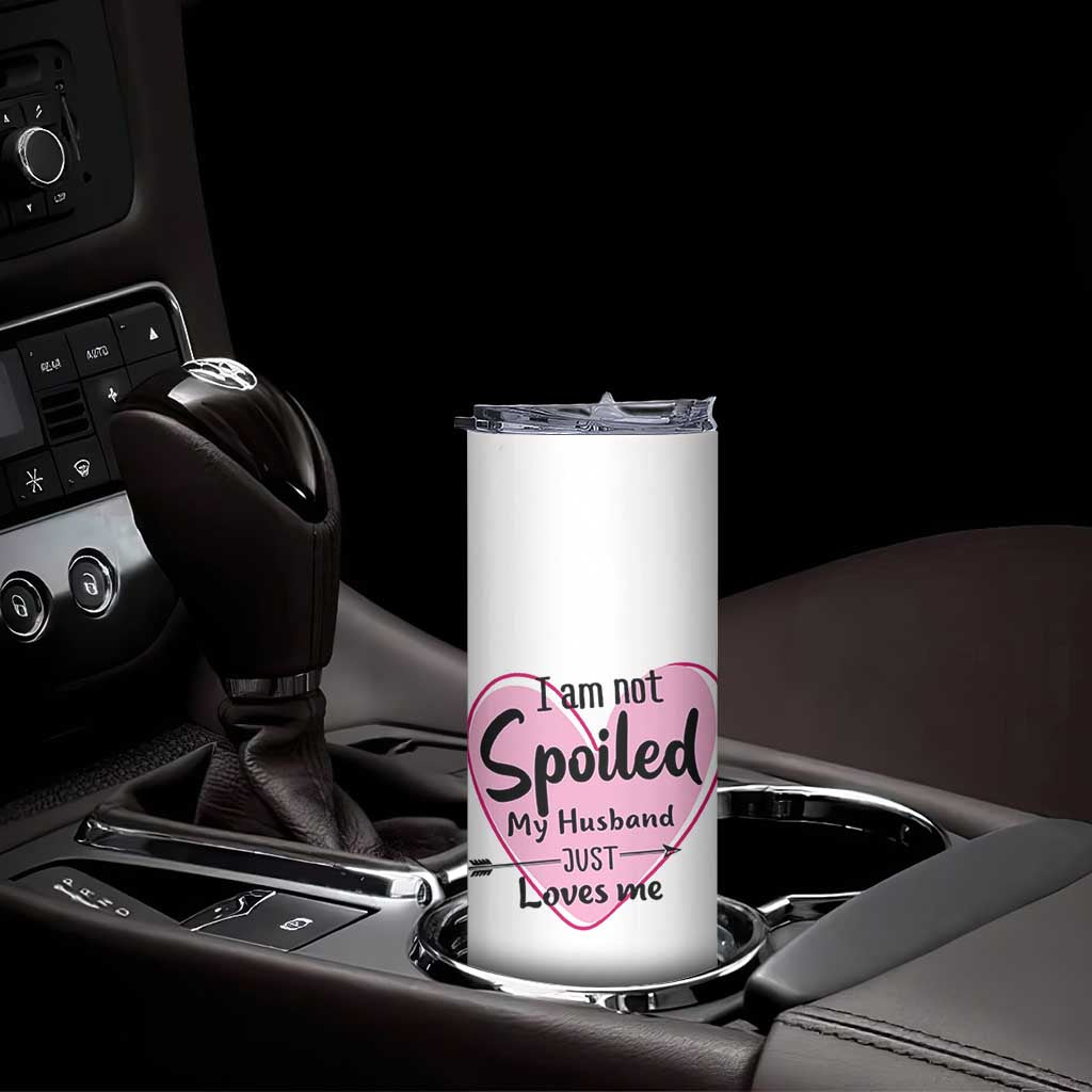 Funny Anniversary Gifts For Wife Skinny Tumbler From Husband I Am Not Spoiled My Husband Just Loves Me TB10 Print Your Wear