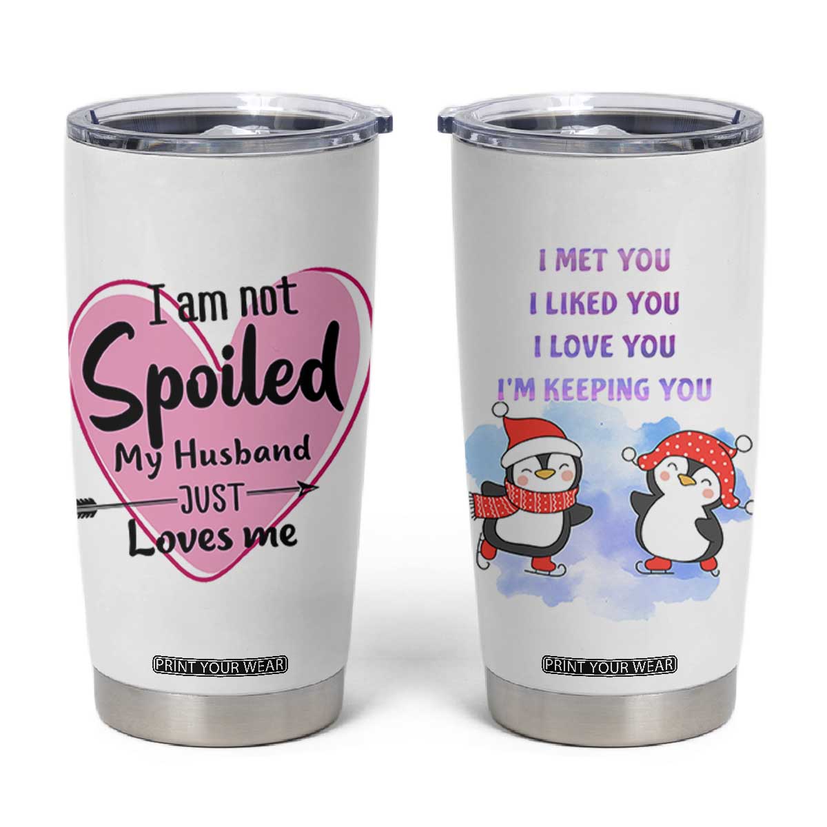 Funny Anniversary Gifts For Wife Tumbler Cup From Husband I Am Not Spoiled My Husband Just Loves Me TB10 White Print Your Wear