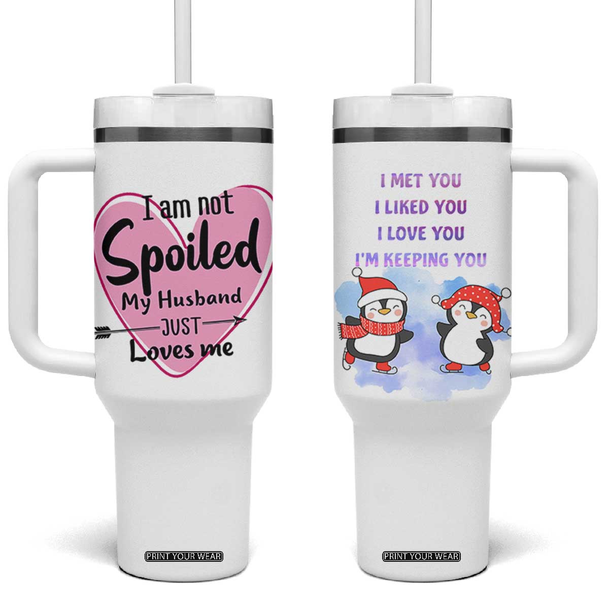 Funny Anniversary Gifts For Wife Tumbler With Handle From Husband I Am Not Spoiled My Husband Just Loves Me TB10 One Size: 40 oz White Print Your Wear