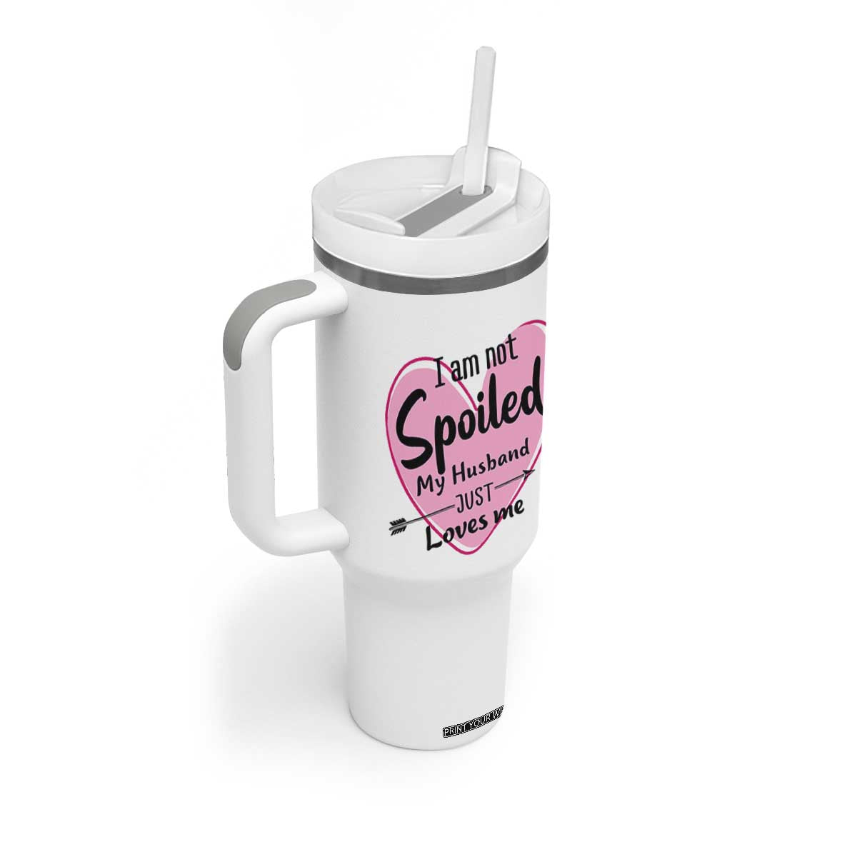 Funny Anniversary Gifts For Wife Tumbler With Handle From Husband I Am Not Spoiled My Husband Just Loves Me TB10 Print Your Wear