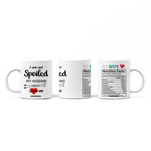 Funny Gifts For Wife Coffee Mug From Husband I Am Not Spoiled My Husband Just Loves Me TB10 Print Your Wear