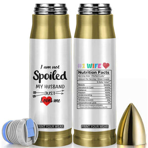 Funny Gifts For Wife Bullet Tumbler From Husband I Am Not Spoiled My Husband Just Loves Me TB10 White Print Your Wear