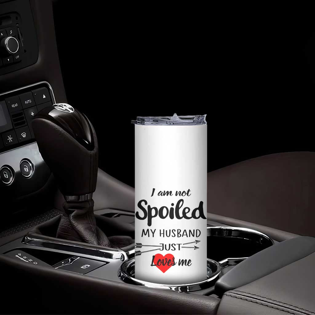 Funny Gifts For Wife Skinny Tumbler From Husband I Am Not Spoiled My Husband Just Loves Me TB10 Print Your Wear