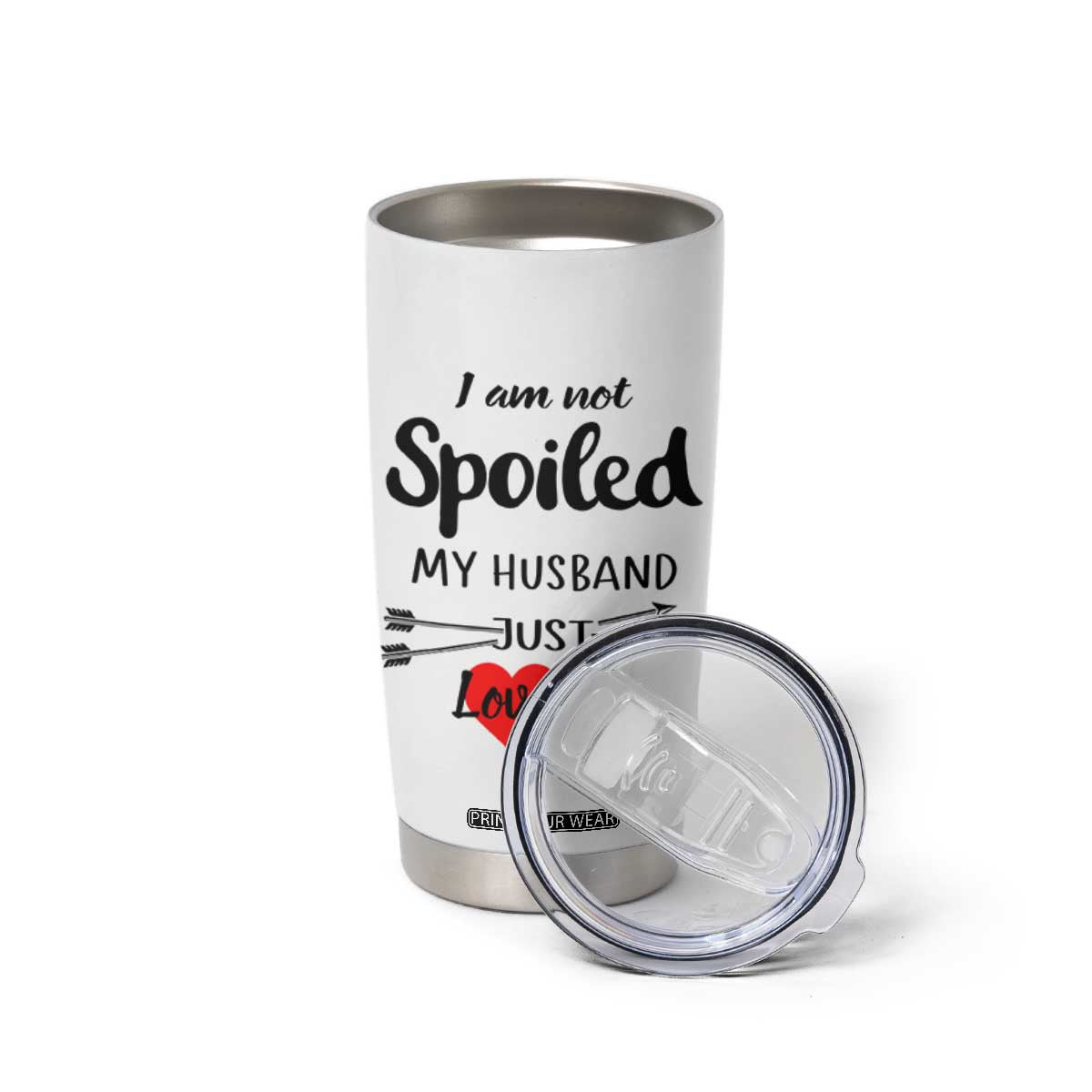 Funny Gifts For Wife Tumbler Cup From Husband I Am Not Spoiled My Husband Just Loves Me TB10 Print Your Wear