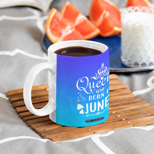 June Birthday Gifts For Women Coffee Mug Queens Are Born In June TB10 Print Your Wear