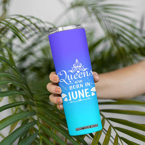 June Birthday Gifts For Women Skinny Tumbler Queens Are Born In June TB10 Print Your Wear