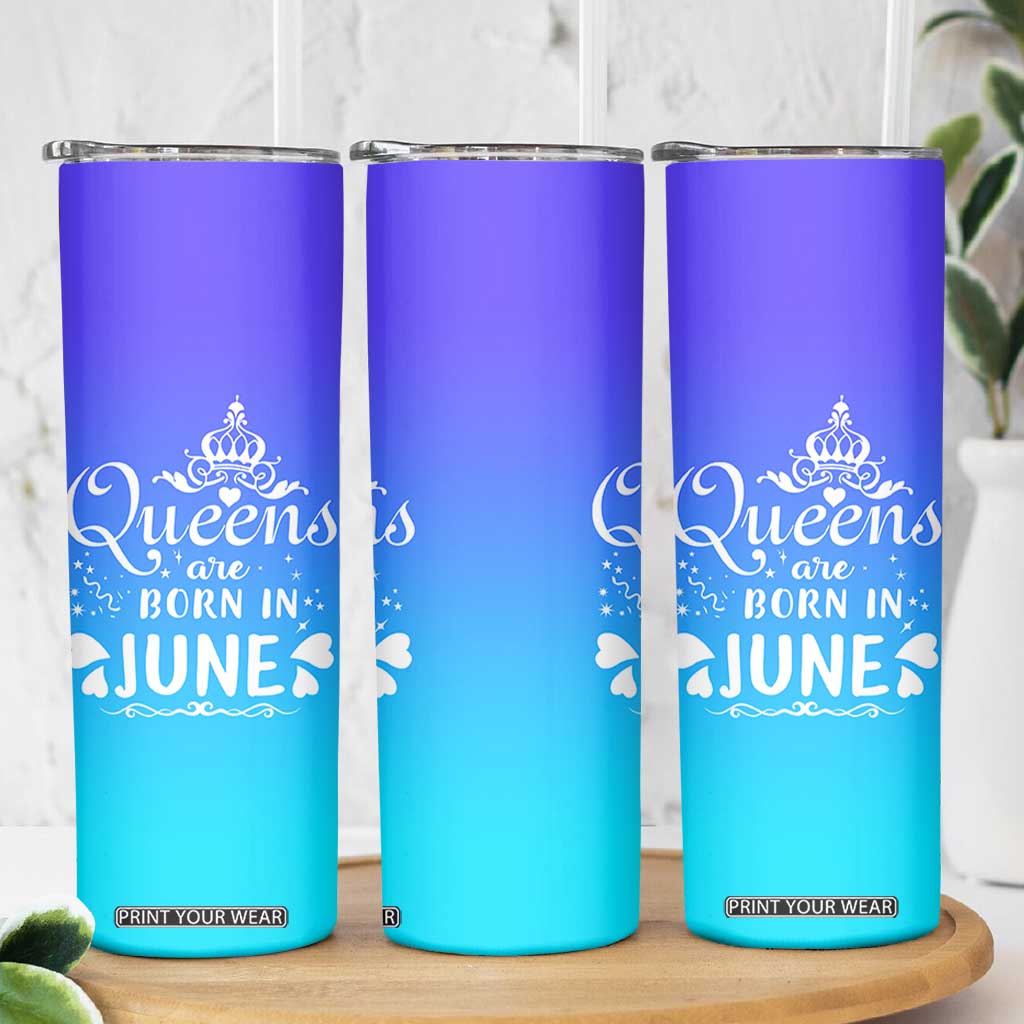 June Birthday Gifts For Women Skinny Tumbler Queens Are Born In June TB10 Print Your Wear