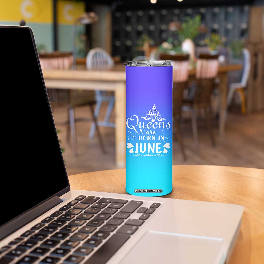 June Birthday Gifts For Women Skinny Tumbler Queens Are Born In June TB10 Print Your Wear