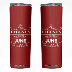 June Birthday Gifts Skinny Tumbler Legends Are Born In June TB10 Red Print Your Wear
