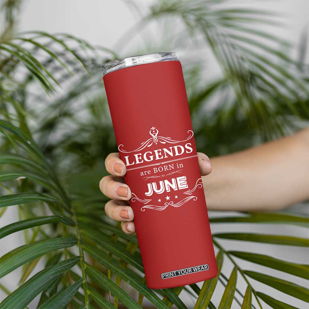 June Birthday Gifts Skinny Tumbler Legends Are Born In June TB10 Print Your Wear