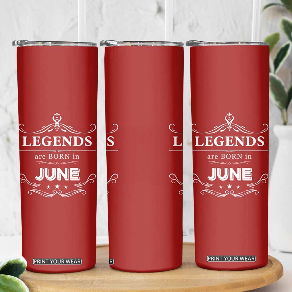 June Birthday Gifts Skinny Tumbler Legends Are Born In June TB10 Print Your Wear